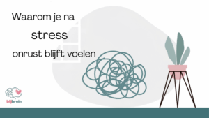 Waarom je na stress onrust blijft voelen